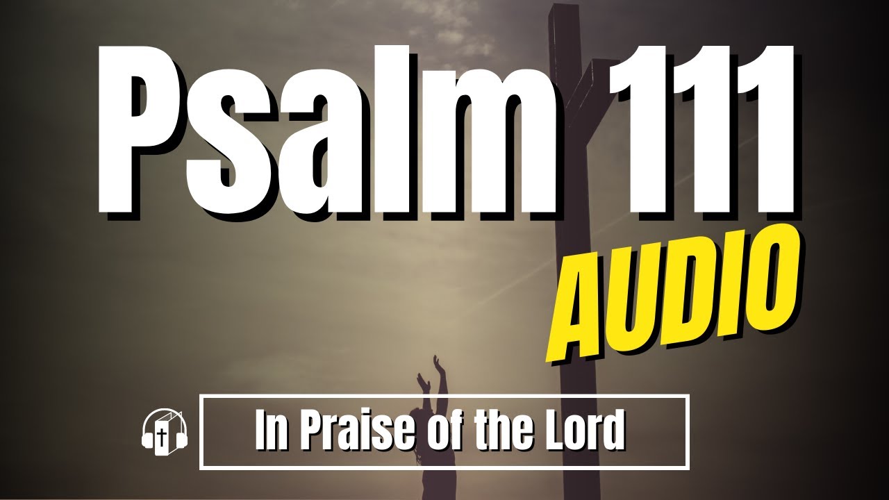 Psalm 111 "In Praise of the Lord" - Good News Translation Audio (with text)