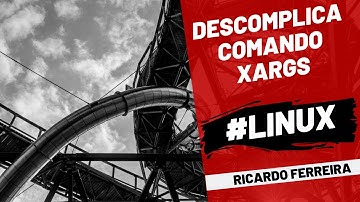 O poder e a versatilidade do comando xargs no Linux