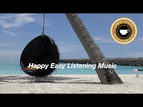 Happy Easy Listening Music Playlist for Relaxation