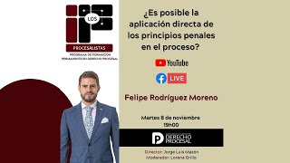 FELIPE RODRIGUEZ MORENO: ¿Es posible la aplicación directa de los principios penales en el proceso?