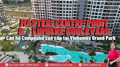 Căn hộ Compound Masteri Centre Point và Lumiere Boulevard ngay Vincom Grand Park Tp.HCM