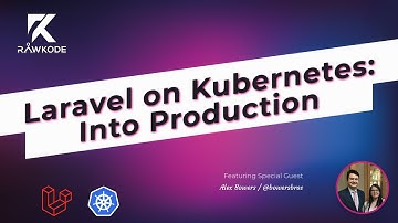 Laravel on Kubernetes: Into Production | Rawkode Live