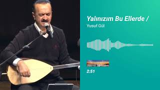 Yalınızım Bu Ellerde / Yusuf Gül