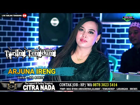 ARJUNA IRENG \\\\ COVER TARLING TENGDUNG CITRA NADA 2023 \\\\ IKA BONITA