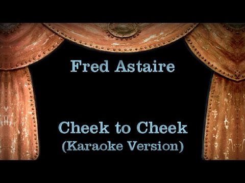 Fred Astaire - Cheek to Cheek Lyrics (Karaoke Version)