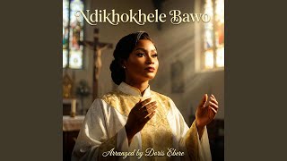 Ndikhokhele Bawo (Traditional Arrangement)