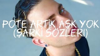 Pote - Artık Aşk Yok (Şarkı Sözleri)