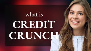 Navigating The Financial Maze Understanding The Credit Crunch