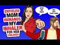 r/EntitledParents | Mom STEALS My inhaler...