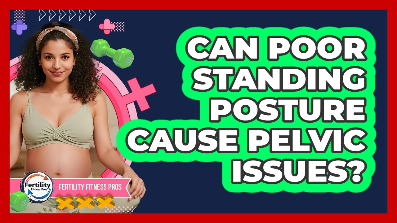 Can Poor Standing Posture Cause Pelvic Issues?