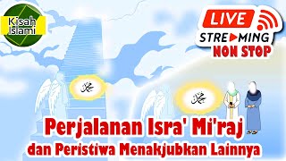 Kisah Perjalanan Isra Miraj dan Peristiwa Menakjubkan Nabi Muhammad SAW  - LIVE Streaming Non Stop