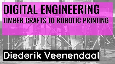 Digital Engineering: From timber craftsmen to robotic printing | Diederik Veenendaal  | MPDA 2023