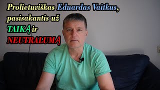 Prolietuviškas prof. Eduardas Vaitkus, pasisakantis už taiką ir Lietuvos neutralumą
