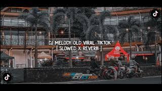 DJ MELODY OLD VIRAL TIKTOK [ SLOWED  REVERB ]