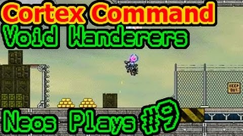 Error! Cortex Command Void Wanderers Part 9 | Neos Plays