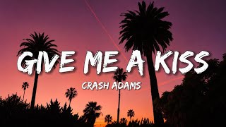 Crash Adams - Give Me A Kiss (Lyrics)