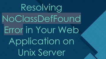 Resolving NoClassDefFoundError in Your Web Application on Unix Server