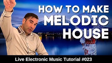 How To Make Melodic House | Live Electronic Music Tutorial 023