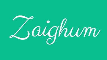Learn how to Sign the Name Zaighum Stylishly in Cursive Writing