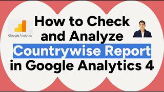 How to Check and Analyze Country wise Data in Google Analytics 4