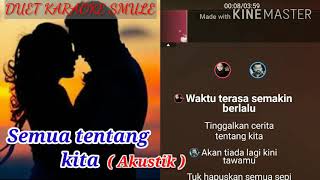 SEMUA TENTANG KITA ( AKUSTIK ) - DUET KARAOKE TANPA VOCAL COWOK | Karaoke Lirik
