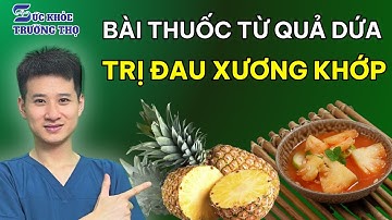 Bài Thuốc TRỊ ĐAU NHỨC XƯƠNG KHỚP Từ QUẢ DỨA. Giúp Làm Trơn Dịch Khớp - Hiệu Quả Sau 3 Ngày | SKTT
