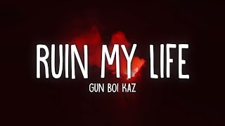 Gun Boi Kaz - ruin my life (Lyrics)