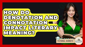 How Do Denotation And Connotation Impact Literary Meaning? - Fictional Journeys