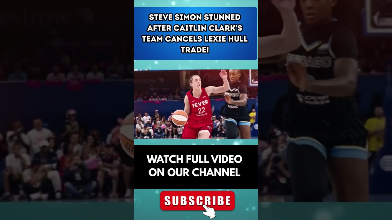 Steve Simon STUNNED After Caitlin Clark’s Team CANCELS Lexie Hull Trade!