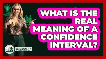 What Is The Real Meaning Of A Confidence Interval? - The Friendly Statistician