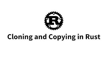 Cloning and Copying in Rust.