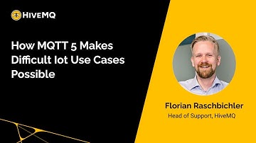 Webinar: How MQTT 5 Makes Difficult IoT Use Cases Possible