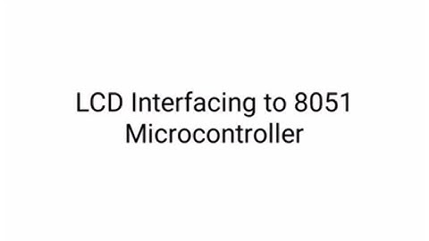 LCD Interfacing to 8051 microcontroller