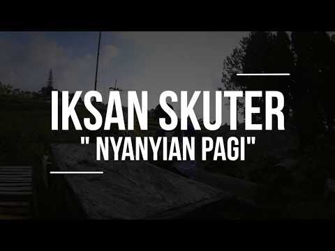 IKSAN SKUTER- NYANYIAN PAGI (Live Session)