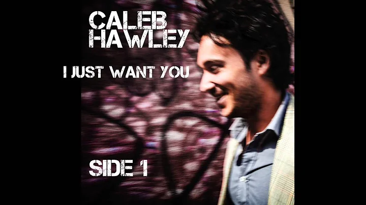 Caleb Hawley - I Just Want You