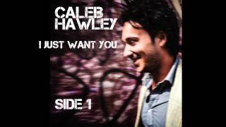 Video voorbeeld van "Caleb Hawley - I Just Want You"