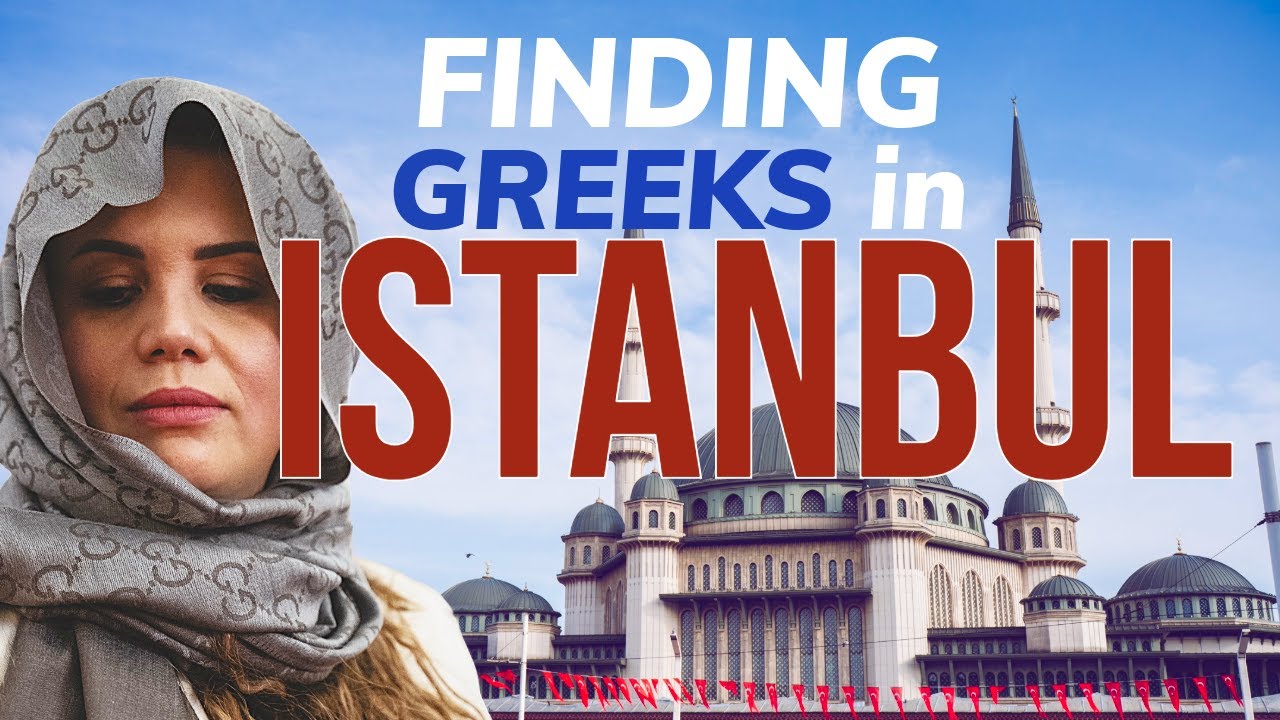 Finding Greeks in Istanbul - Έλληνες στην Κωνσταντινούπολη