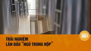 Trải nghiệm sống bên trong hộp ngủ nhỏ xíu như …quan tài | Toàn cảnh 24h