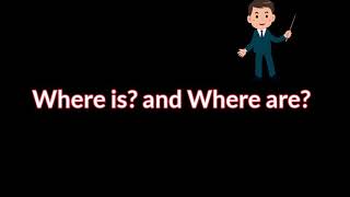 Where is and Where are