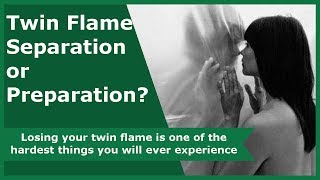 Twin Flame Separation - Separation or Preparation?