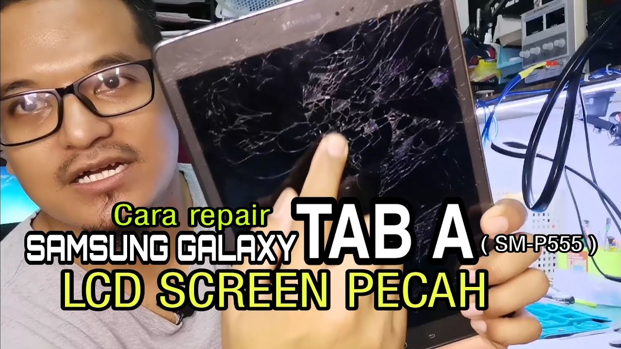 Samsung Galaxy TAB A 9.7" [SM-P555] LCD screen pecah | cara repair ganti skrin