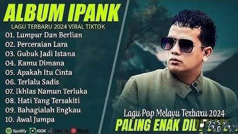 LUMPUR DAN BERLIAN-IPANK FULL ALBUM TERBAIK PERCERAIAN LARA-LAGU POP MELAYU TERBARU 2025 tanpa iklan