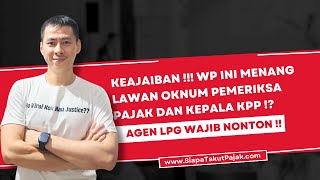 AJAIB !! AGEN LPG WAJIB NONTON !! WP MENANG LAWAN OKNUM PEMERIKSA PAJAK & KEPALA KPP MELALUI QA ?