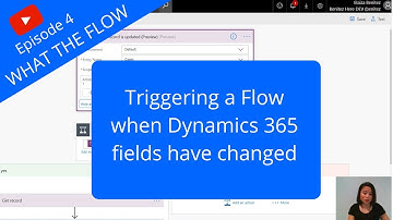Triggering a Flow when Dynamics 365 fields have changed