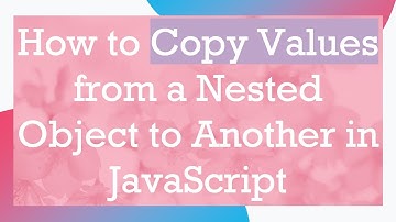 How to Copy Values from a Nested Object to Another in JavaScript