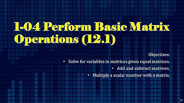 Algebra 2 1-04 Perform Basic Matrix Operations