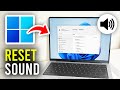 How To Reset Sound Settings In Windows 11 - Full Guide