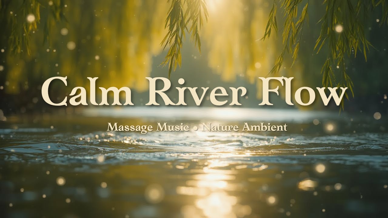 Calm River Flow Massage Music • Nature Ambient • 1+ Hour