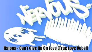 Halona - Can't Give Up On Love True (Love Vocal)