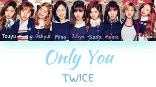 TWICE  (트와이스) - ONLY YOU  (ONLY 너) Lyrics [Han/Rom/Eng] Color Coded